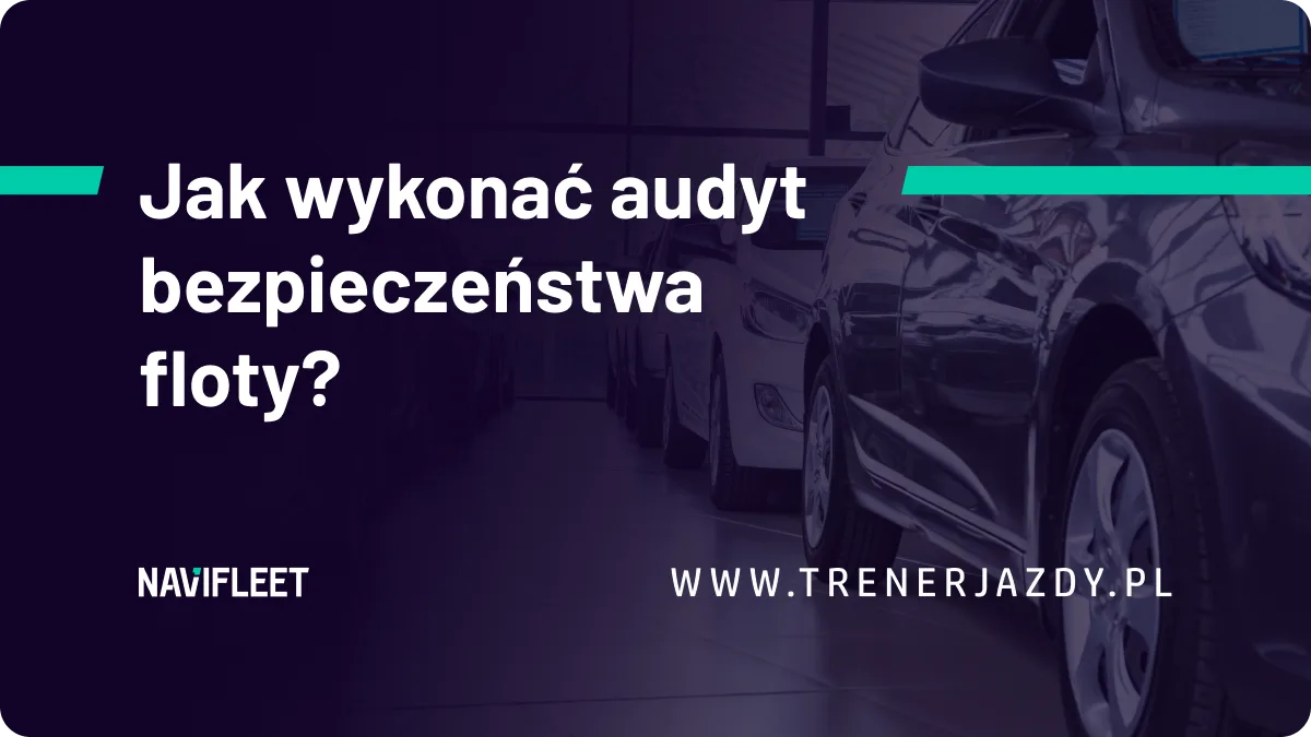 Jak wykonać audyt bezpieczeństwa firmowej floty samochodowej?