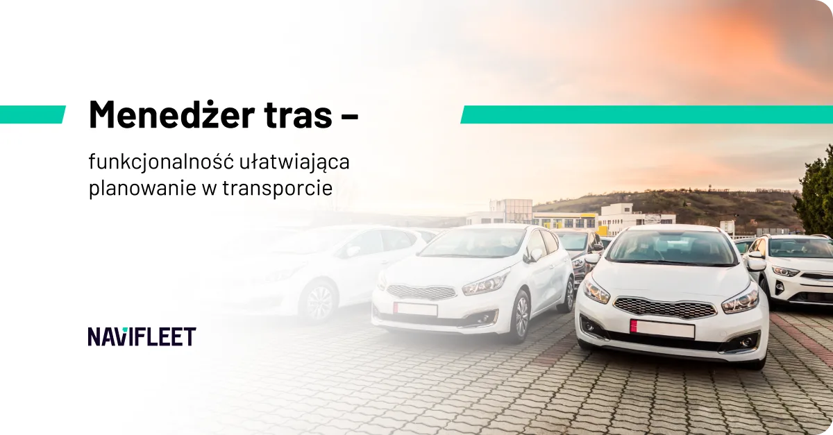 Menedżer tras – funkcjonalność ułatwiająca planowanie w transporcie