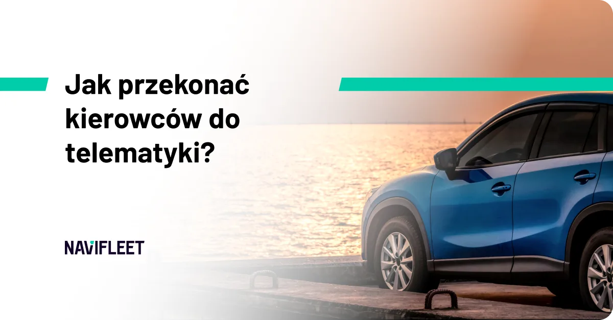 Jak przekonać kierowców do telematyki?