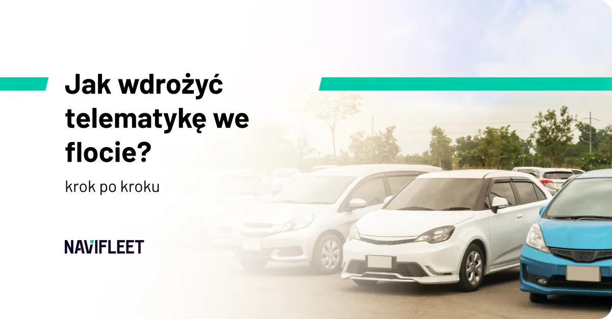 Jak wdrożyć telematykę we flocie? – krok po kroku