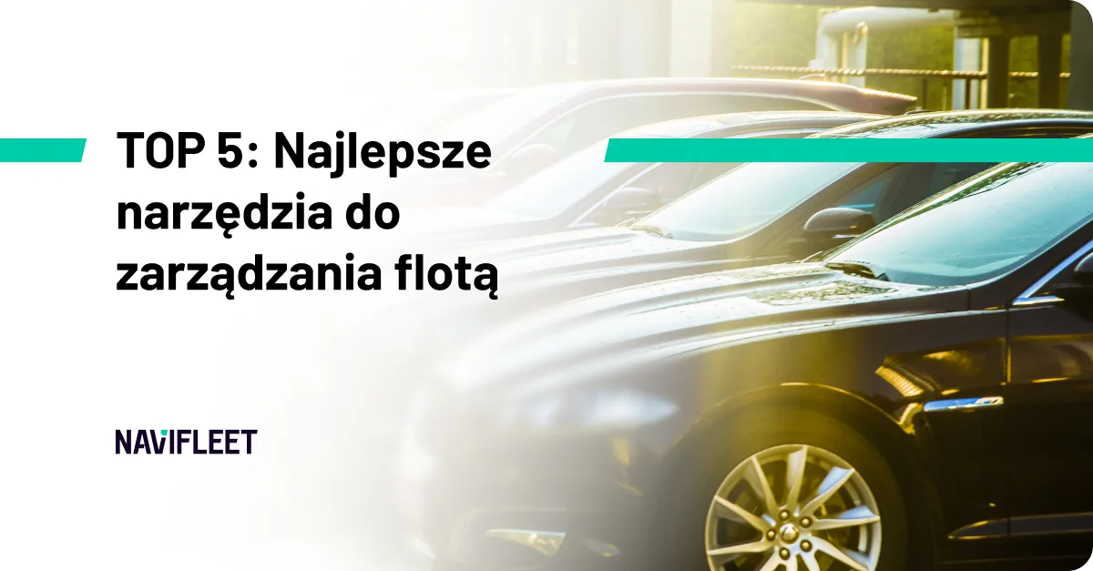 TOP 5: Najlepsze narzędzia do zarządzania flotą