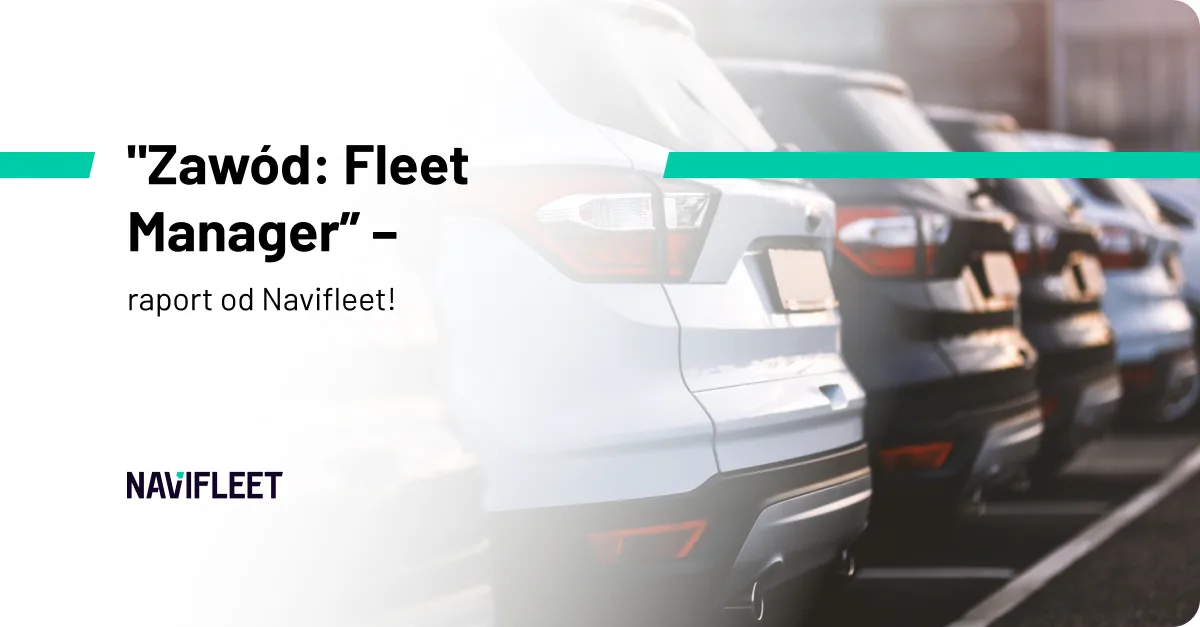 „Zawód: Fleet Manager” – raport od Navifleet!