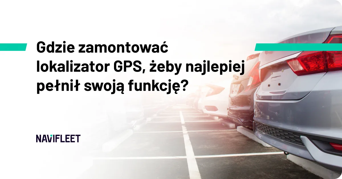 Gdzie zamontować lokalizator GPS, żeby najlepiej pełnił swoją funkcję?