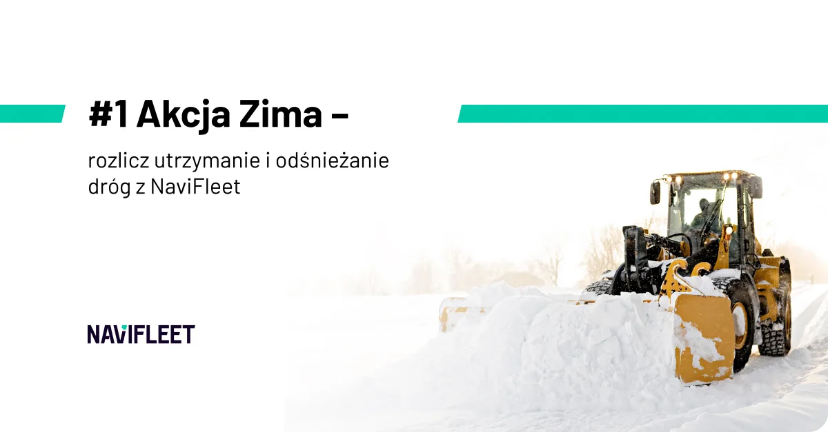 #1 Akcja Zima – rozlicz utrzymanie i odśnieżanie dróg z NaviFleet