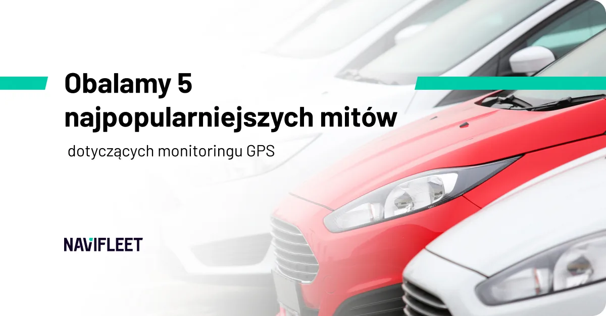 Obalamy 5 najpopularniejszych mitów dotyczących monitoringu GPS