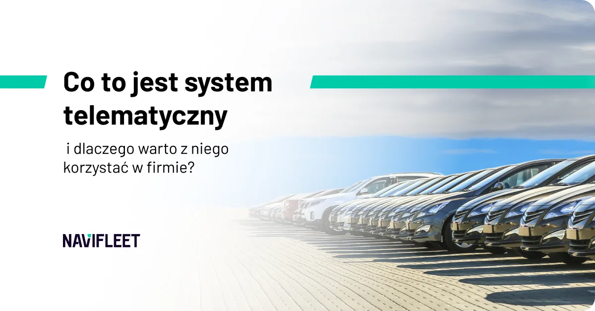 Co to jest system telematyczny i dlaczego warto z niego korzystać w firmie?